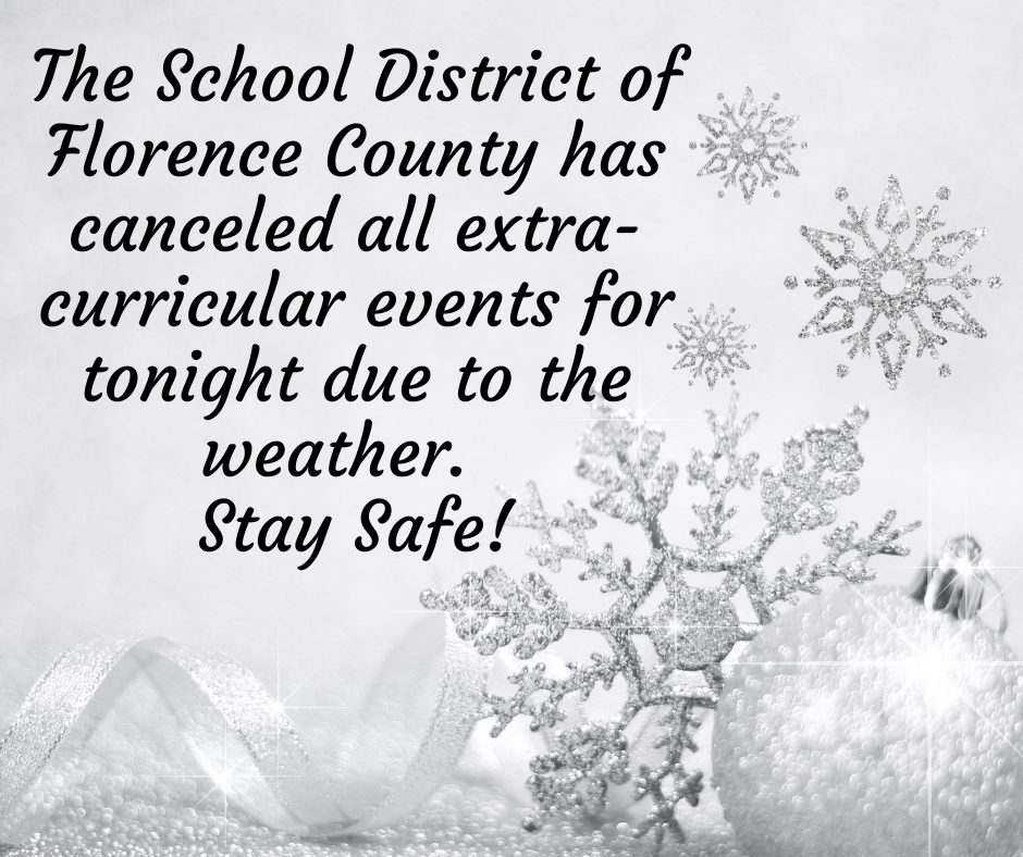 The School District of Florence County has canceled all extra-curricular events for tonight due to the weather. Stay Safe!