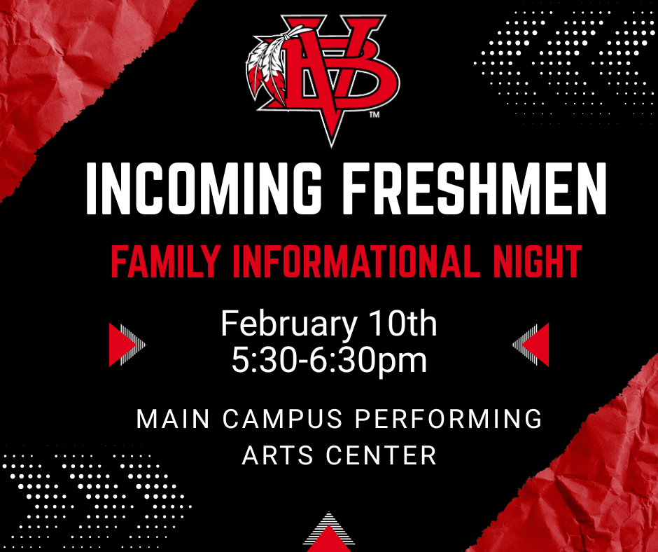 Join us for Incoming Freshmen Family Informational Night on February 10th from 5:30-6:30pm in the Main Campus Performing Arts Center.