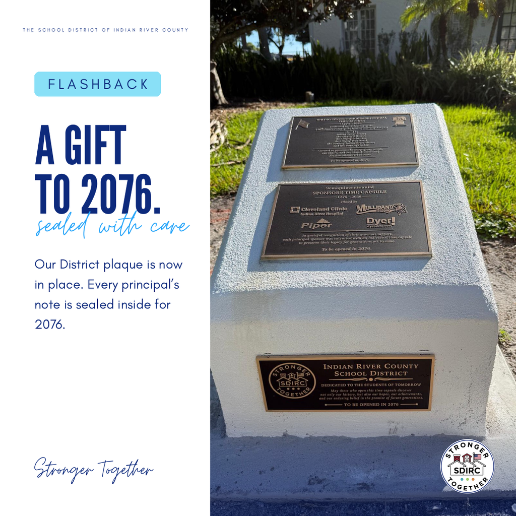 Square graphic split into two panels. Left white panel: header "THE SCHOOL DISTRICT OF INDIAN RIVER COUNTY," a light blue "FLASHBACK" label, the headline "A GIFT TO 2076." with the script accent "sealed with care," body text "Our District plaque is now in place. Every principal's note is sealed inside for 2076.," and "Stronger Together" in script at the bottom. Right panel: a photo of the light-colored stone time capsule monument holding three bronze plaques, the bottom one showing the district's Stronger Together logo and reading "Indian River County School District, dedicated to the students of tomorrow, to be opened in 2076." The district's Stronger Together badge appears at the bottom right.