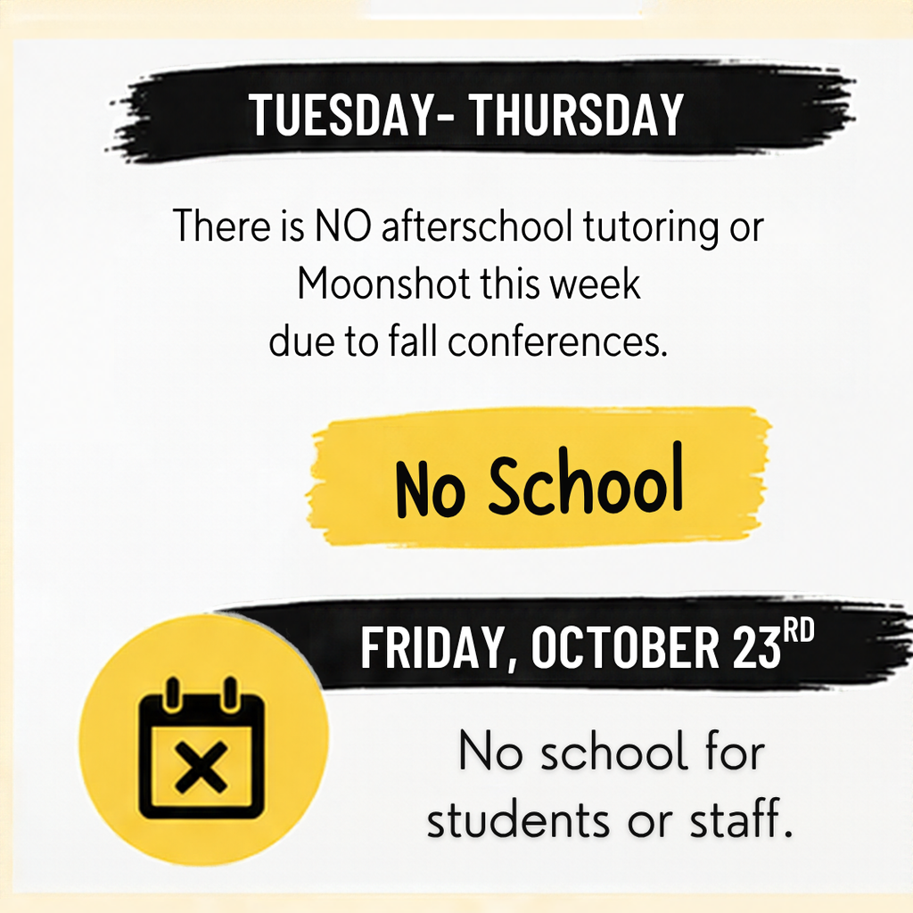This week there is no moonshot or tutoring. No school on Friday October 23rd