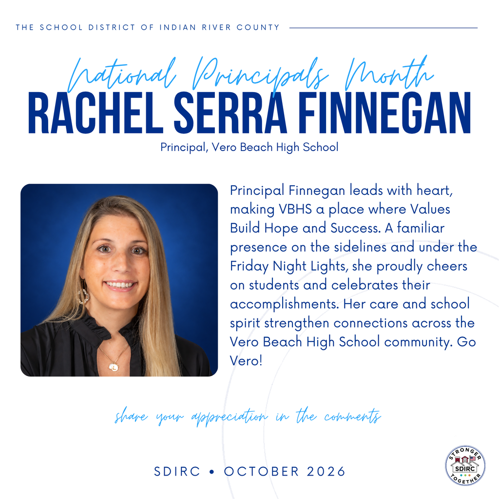 National Principals Month graphic honoring Rachel Serra Finnegan, principal of Vero Beach High School. Her portrait appears against a deep blue background beside a tribute celebrating her caring leadership, school spirit, and support for student accomplishments. Text highlights “Values Build Hope and Success” and ends with “Go Vero!” The graphic invites comments of appreciation and includes the SDIRC logo and October 2026.