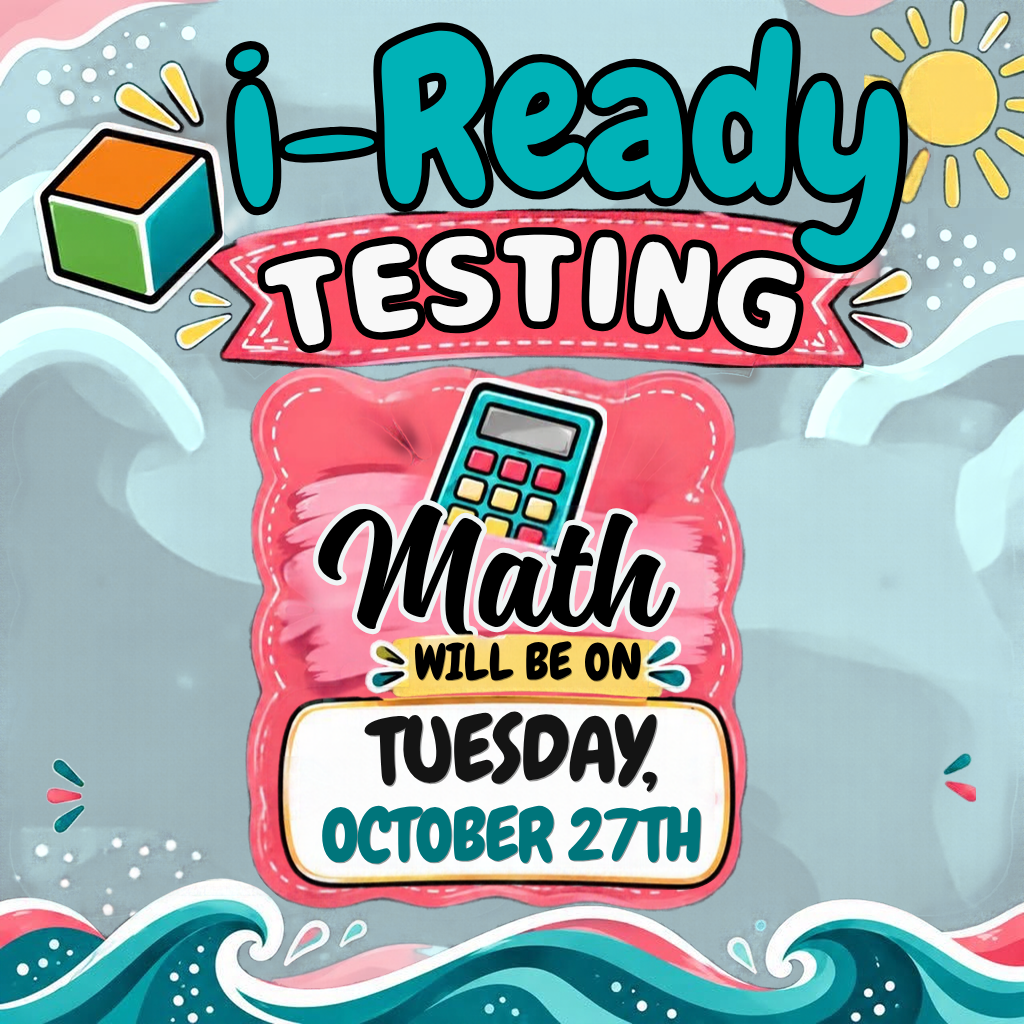i-Ready Math Testing Tues. Oct 27th 