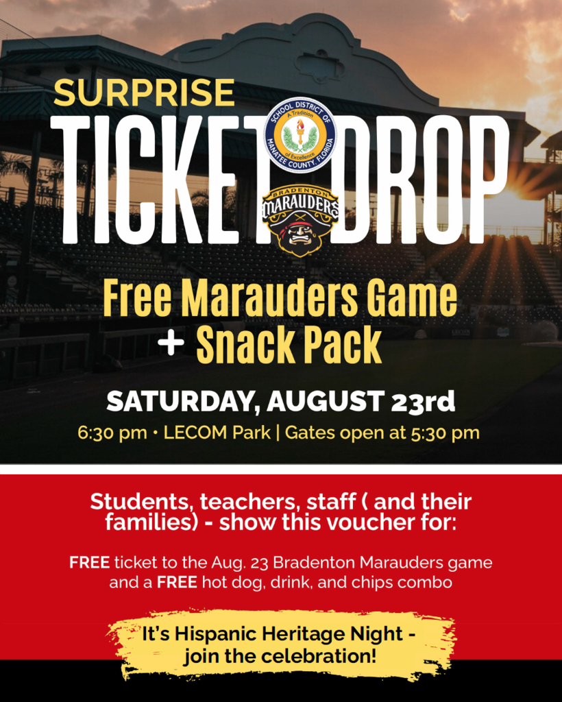 Surprise Ticket Drop Free Marauders Game + Snack Pack Saturday, August 23rd 6:30pm LECOM Park Gates open at 5:30pm Students, teachers, staff (and their families) show this voucher for: FREE ticket to the August 23 Bradenton Marauders baseball game and a FREE hot dog, drink, and chips combo. It’s Hispanic Heritage Night - join the celebration!