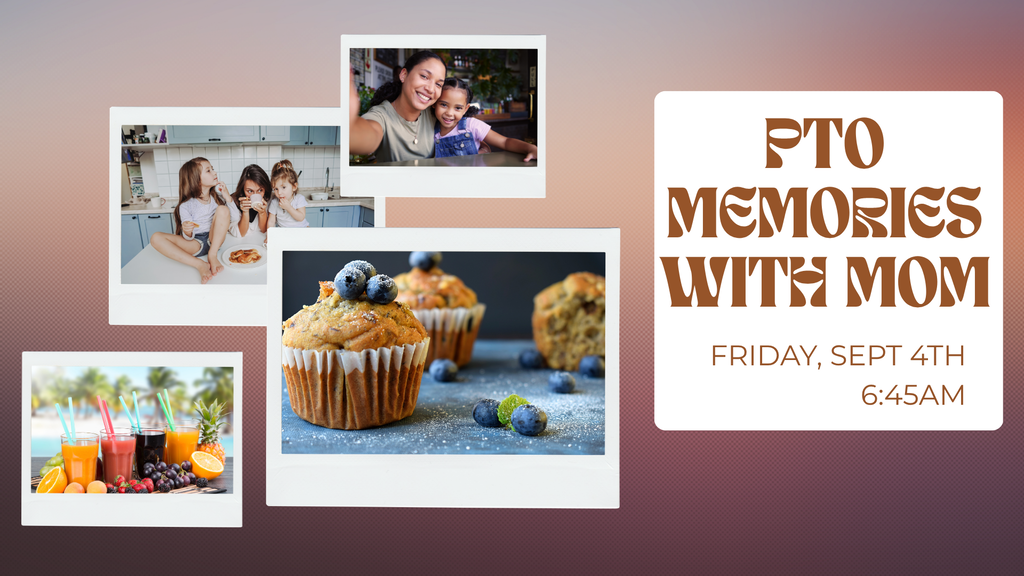 pto memories with mom friday sept 4th at 6:45am