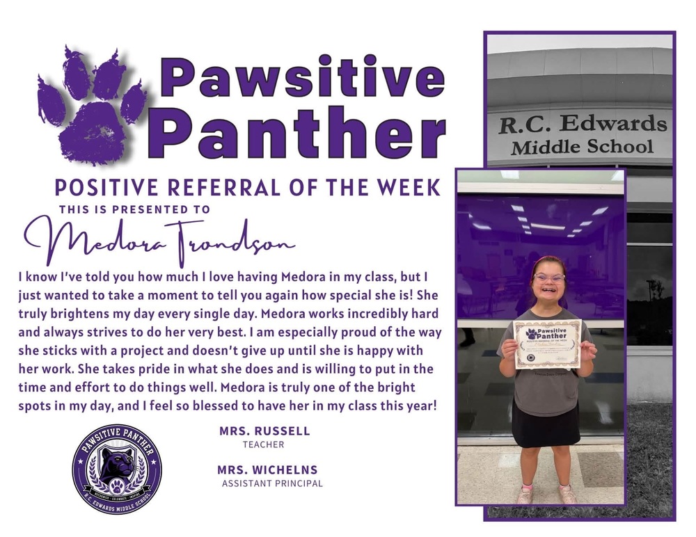 Each week, R.C. Edwards Middle School proudly recognizes our Pawsitive Panthers of the Week! These students are selected for demonstrating positive character, making responsible choices, showing kindness and respect, and helping make our school a welcoming place for everyone. We are proud to celebrate Panthers who lead by example and make a positive difference in our school community. Congratulations to this week’s Pawsitive Panthers—we are proud of you!