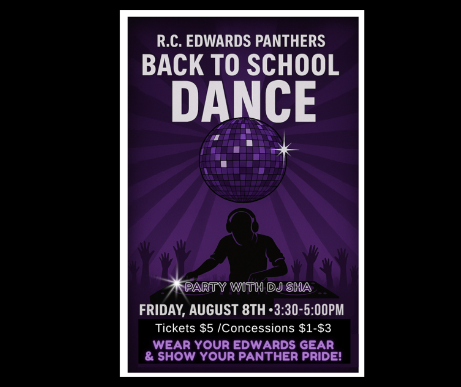 RCE Back to School Dance August 8, 2025 from 3:30-5:00pm. Tickets $5.00 and concessions sold for $1.00-$3.00. Wear your Edwards colors.