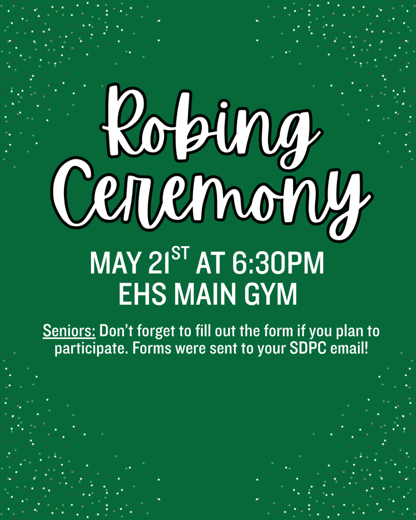 Robing Ceremony for seniors is on May 21st at 6:30pm in the main gym. Seniors need to check school email for the participation form.