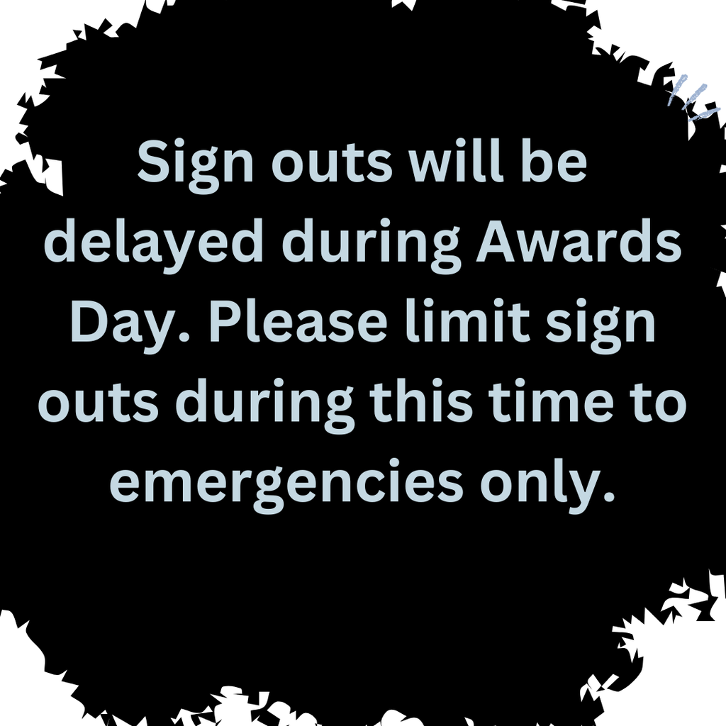 Announcement graphic with a black paint-brush style background on a light gray canvas. Large light blue text reads: “Sign outs will be delayed during Awards Day. Please limit sign outs during this time to emergencies only.” Small blue brushstroke accents appear near the top right corner.