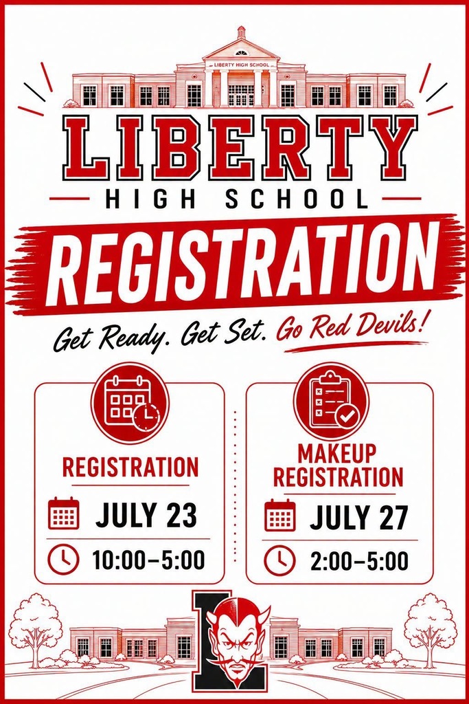 Liberty High School Registration, July 23rd 10am-5pm and makeup registration, July 27th 2pm-5pm