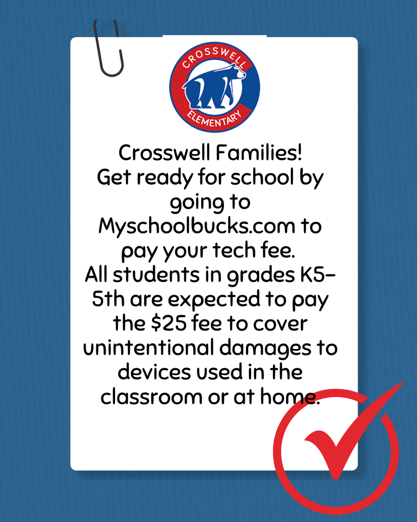 Crosswell Families! Get ready for school by going to Myschoolbucks.com to pay your tech fee.  All students in grades K5-5th are expected to pay the $25 fee to cover unintentional damages to devices used in the classroom or at home.