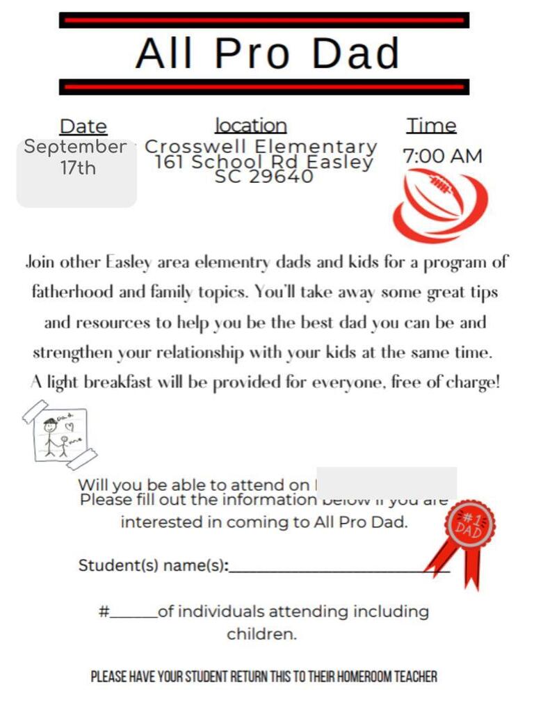 Join other Easley area  elementary dads and kids for a program of father and family topics. You'll take away some great tips and resources to help you be the best dad you can be and strengthen your relationship with your kids at the same time. A light breakfast will be provided for everyone, free of charge!   Date: September 17, 2026 Location: Crosswell Elementary 161 School Rd. Easley, SC 29640 Time: 7:00 AM