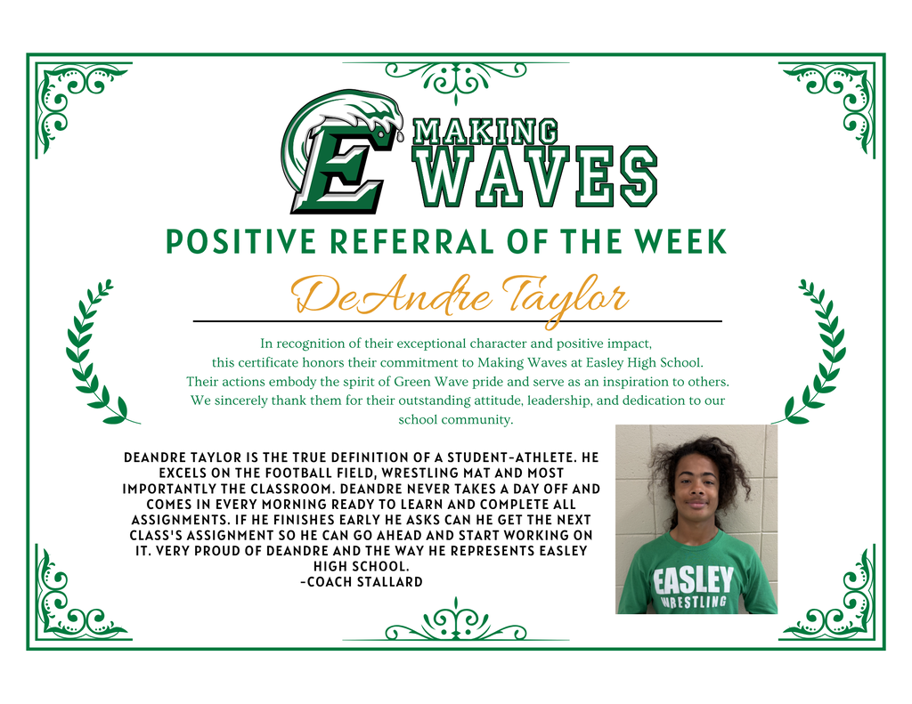 We’re celebrating this week’s Positive Referrals of the Week! 💚💛 These students are making a difference through their hard work, positive attitudes, and commitment to being their best.  ⭐ Zariah Gantt Zariah has been actively engaged in Geometry and consistently brings a positive attitude to the classroom. She works hard, sets a great example for her peers, and makes a difference every day. We’re proud to have her representing Easley High School!  ⭐ DeAndre Taylor DeAndre is a true student-athlete who excels both on the football field and in wrestling while also prioritizing academics. He comes to school ready to learn, stays on top of his assignments, and even asks for additional work when he finishes early. His dedication and work ethic make him a wonderful representative of EHS!  👏 Way to go, Zariah and DeAndre! Your positive attitudes, dedication, and commitment to excellence are helping you Make Waves at Easley High School! 🌊💚