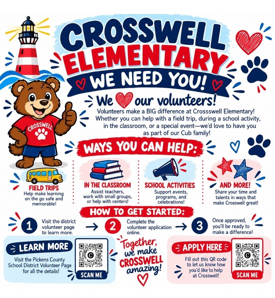 This graphic talks about volunteering at Crosswell Elementary School. It says that we love our volunteers and need you! Volunteers make a big different at Crosswell. Whether you can help with a field trip, during a school activity, in the classroom, or a special event- we'd love to have you as part of our Cub family! How to get started: 1. Visit the district volunteer page to learn more and apply. 2. Complete the volunteer application online. 3. Once approved, you'll be ready to make a difference! Once you have filled out all the paperwork for the district, please let our school know how you'd like to volunteer at our school by scanning the QR code or calling the front office.