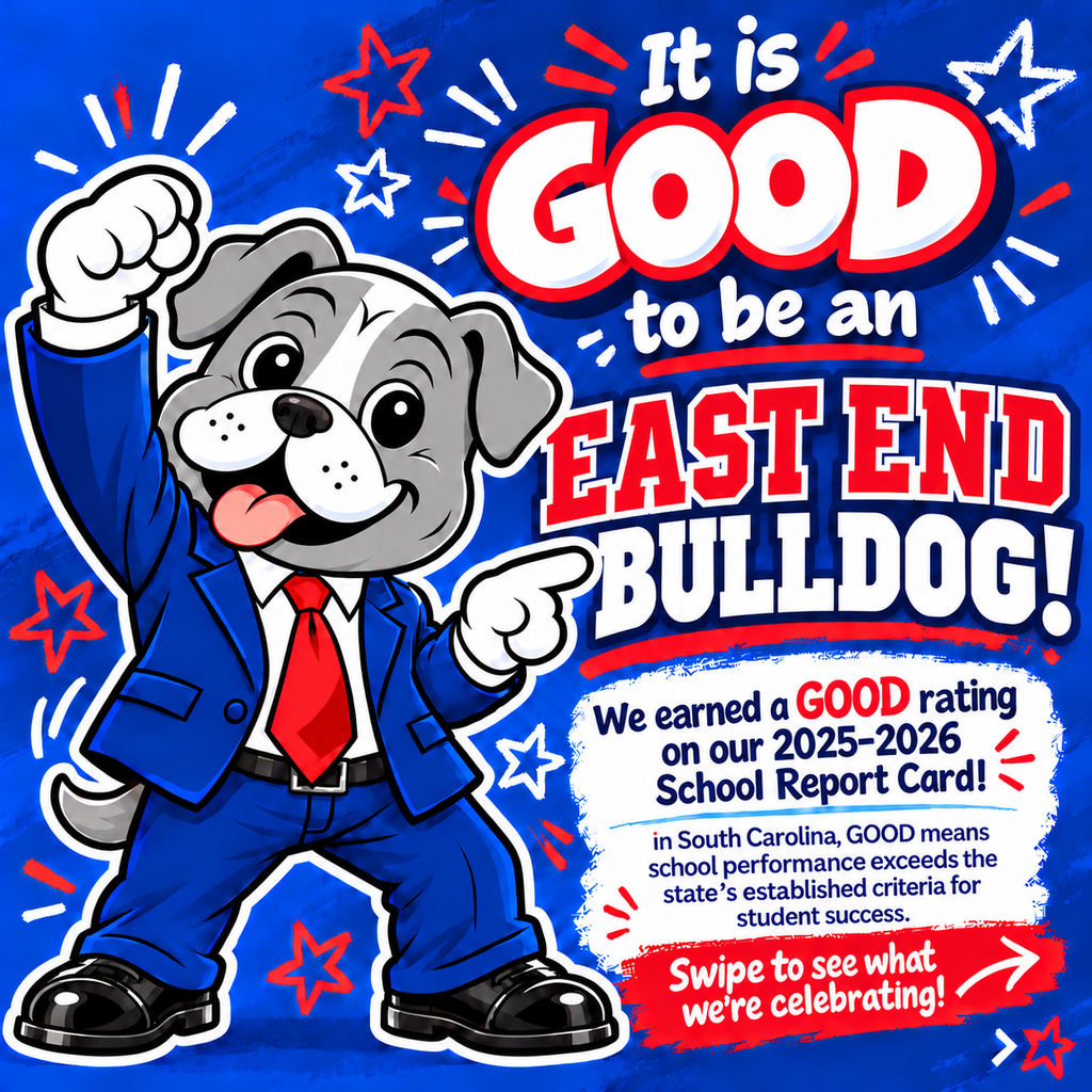A bright blue celebratory graphic featuring East End’s bulldog mascot, Buster, wearing a blue suit and red tie, raising one fist and pointing. Large text reads, “It is GOOD to be an East End Bulldog!” A white text box says East End earned a GOOD rating on the 2025–2026 School Report Card and explains that in South Carolina, a GOOD rating means school performance exceeds the state’s established criteria for student success. A red banner at the bottom says, “Swipe to see what we’re celebrating!”