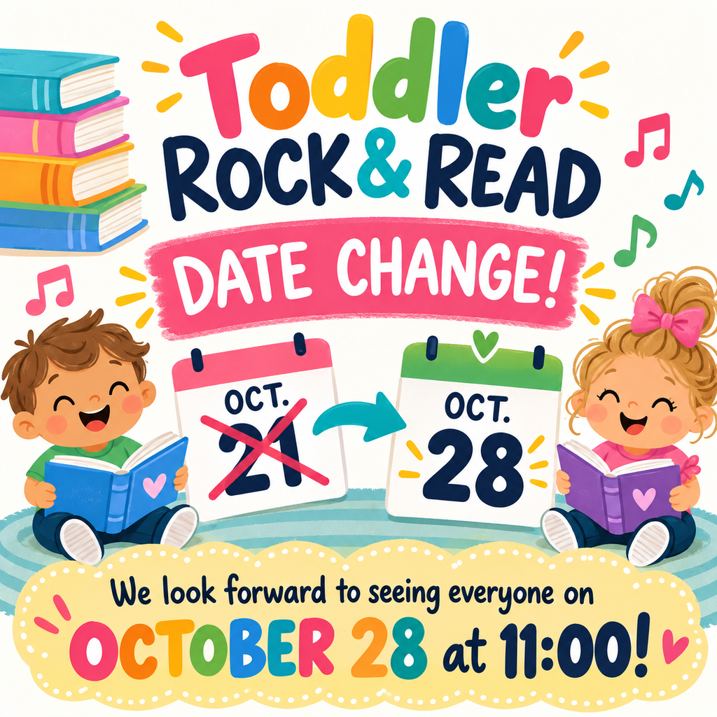 Toddler Rock and Read will now be on October 28th at 11:00AM.