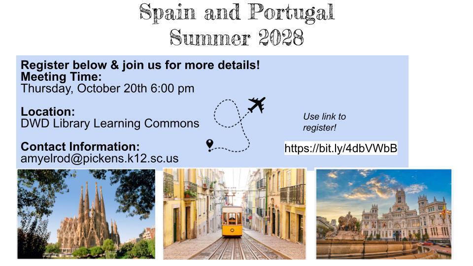 Flyer announcing a Spain and Portugal trip in Summer 2028 with an informational meeting for interested students and families. Meeting Date: Thursday, October 20 Time: 6:00 p.m. Location: D.W. Daniel High School Library Learning Commons Students and families are encouraged to register to learn more about the trip. Registration Link: https://bit.ly/4dbVWbB Contact: amyelrod@pickens.k12.sc.us The flyer features photographs of famous landmarks and city scenes in Spain and Portugal.