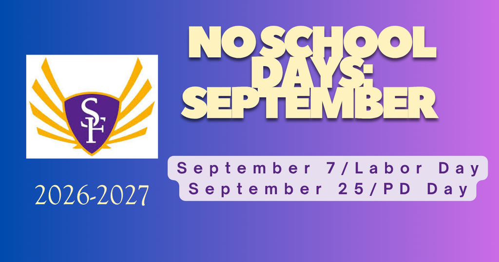 No School Days for September: September 7 for Labor Day and September 25 for Staff PD day
