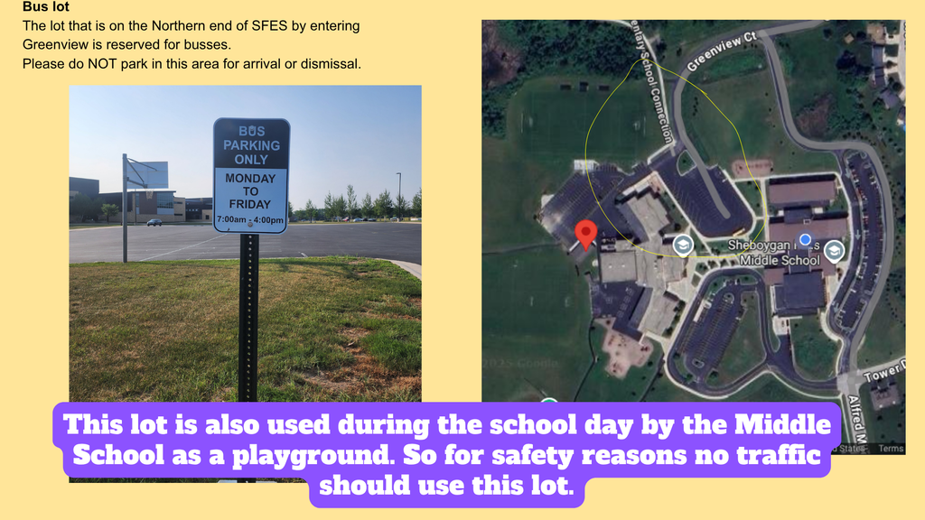 Bus lot The lot that is on the Northern end of SFES by entering Greenview is reserved for busses. Please do NOT park in this area for arrival or dismissal. This lot is also used during the school day by the Middle School as a playground. So for safety reasons no traffic should use this lot.