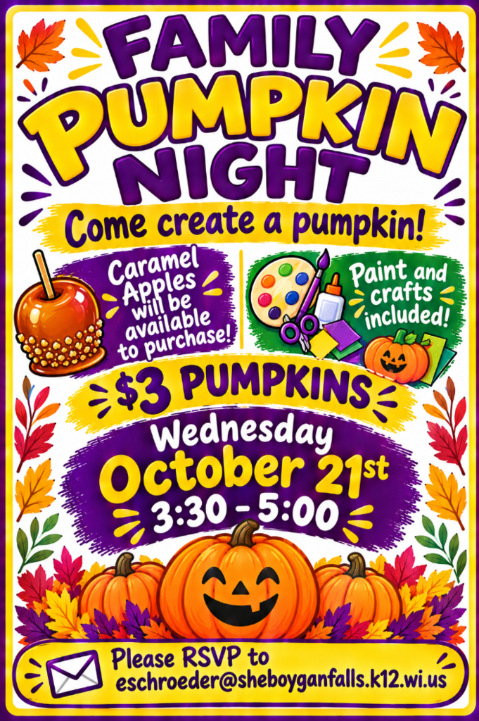 Pumpkin Night at Sheboygan Falls Middle School! October 21st 3:30-5:00pm! There will be Caramel apples available for purchases and much more! Please RSVP to eschroeder@sheboyganfalls.k12.wi.us