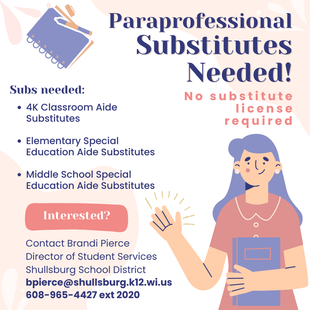We are looking for Paraprofessional Substitutes, contact Brandi Pierce if interested. bpierce@shullsburg.k12.wi.us