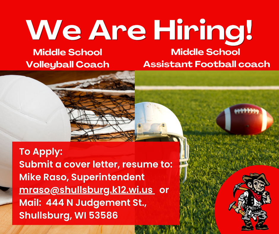 We are hiring for middle school volleyball coach and middle school assistant football coach. To apply, submit a cover letter and resume to Mike Raso, Superintendent at mraso@shullsburg.k12.wi.us