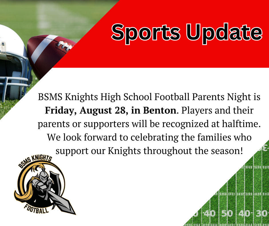 Text overlays a graphic of a football and helmet. "Sports Update" is in white: BSMS Knights High School Football Parents Night is Friday, August 28, in Benton. Players and their parents or supporters will be recognized at halftime. We look forward to celebrating the families who support our Knights throughout the season! The rest is black on white.