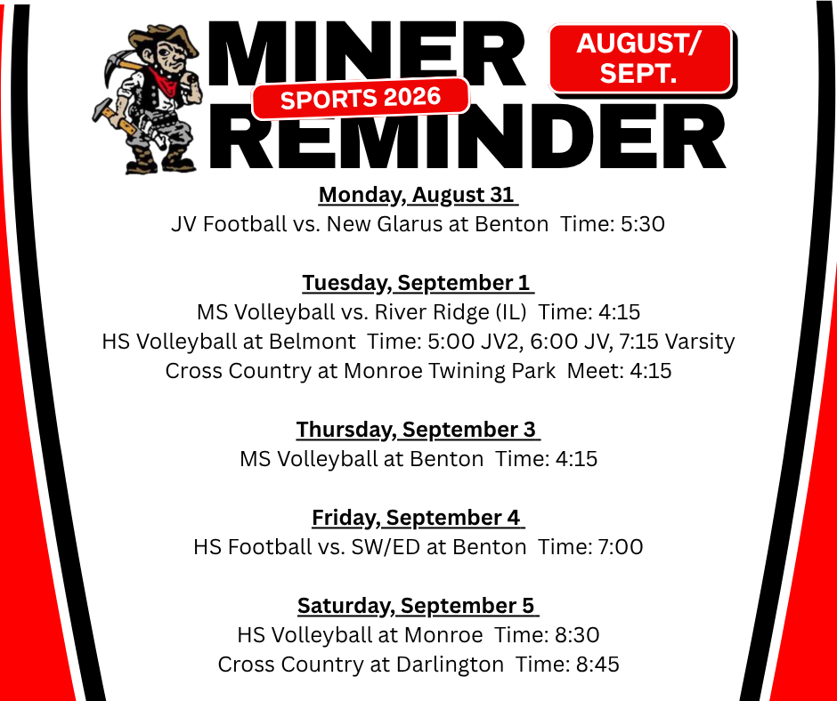 Sports event flyer for August and September. Events include Monday, August 31 JV Football vs. New Glarus at Benton Time: 5:30 Tuesday, September 1 MS Volleyball vs. River Ridge (IL) Time: 4:15 HS Volleyball at Belmont Time: 5:00 JV2, 6:00 JV, 7:15 Varsity Cross Country at Monroe Twining Park Meet: 4:15 Thursday, September 3 MS Volleyball at Benton Time: 4:15 Friday, September 4 HS Football vs. SW/ED at Benton Time: 7:00 Saturday, September 5 HS Volleyball at Monroe Time: 8:30 Cross Country at Darlington Time: 8:45