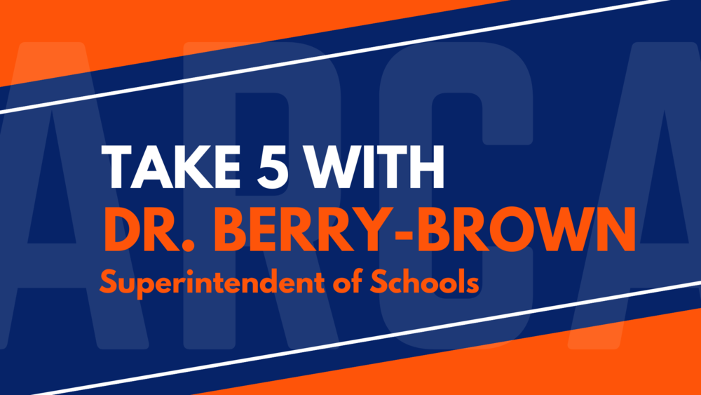Blue and orange graphic that says  Take 5 with Dr. Berry-Brown, Superintendent of Schools