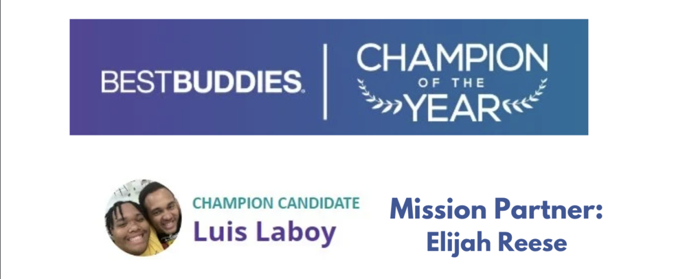 Best Buddies, Champion of the Year, with photos of Luis Laboy and Elijah Reese