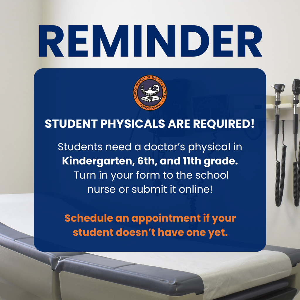Graphic that says "Reminder, student physicals are required. Students need a doctor's physical in Kindergarten, 6th and 11th grade, Turn in your form to the school nurse or submit it online. Schedule an appointment if your student doesn't have one yet."