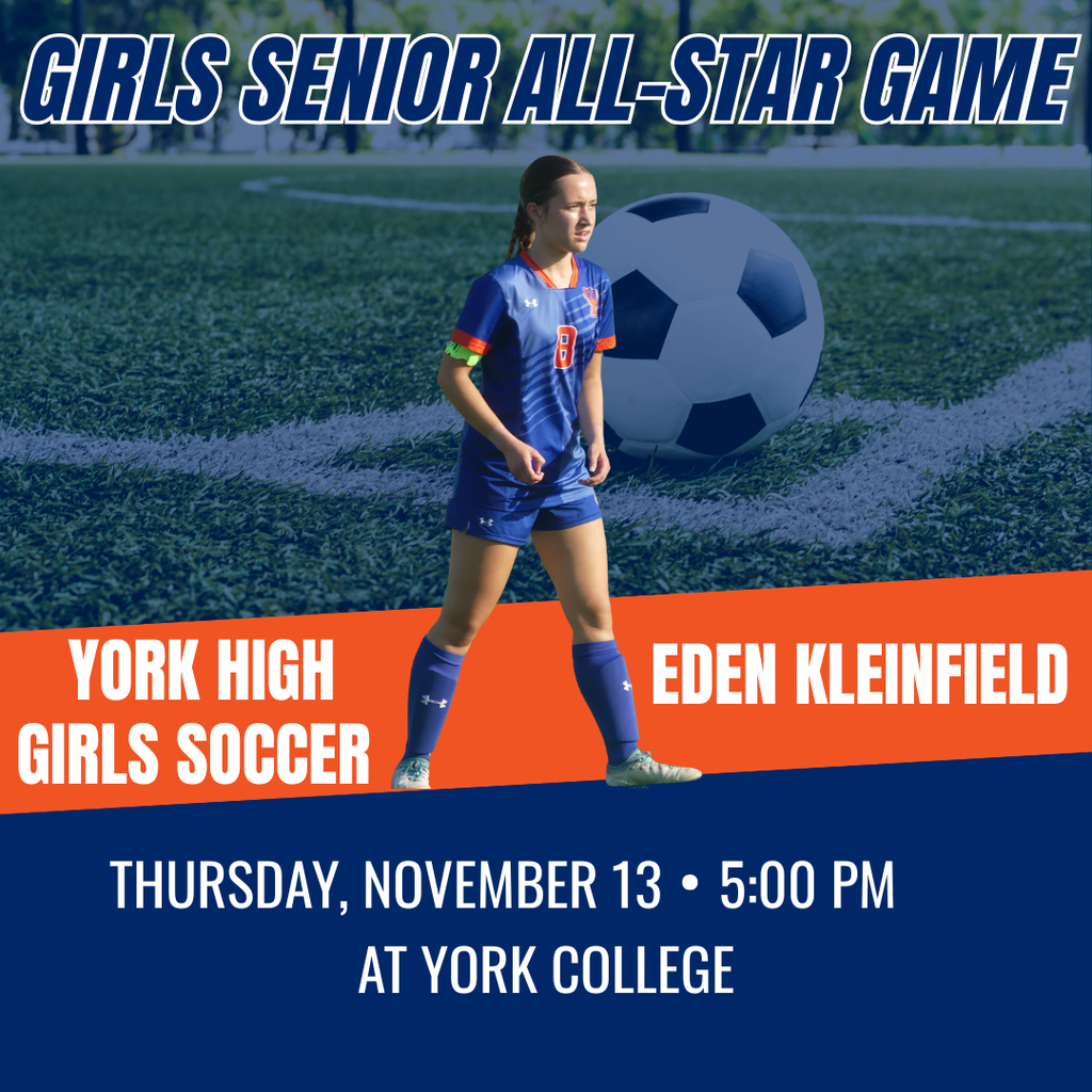 A York High female soccer player in a blue uniform on a field with a large soccer ball. Text reads: "Girls Senior All-Star Game, York High Girls Soccer, Eden Kleinfeld, Thursday, November 13, 5:00 PM at York College."
