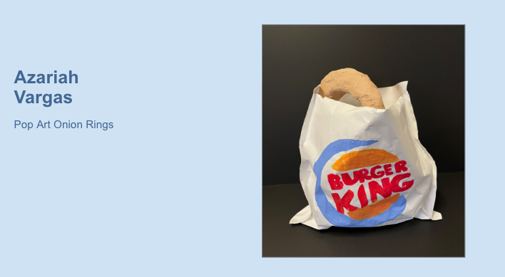 Artwork titled "Pop Art Onion Rings" by student Azariah Vargas, featuring a painted Burger King bag with oversized onion rings inside, against a black background.