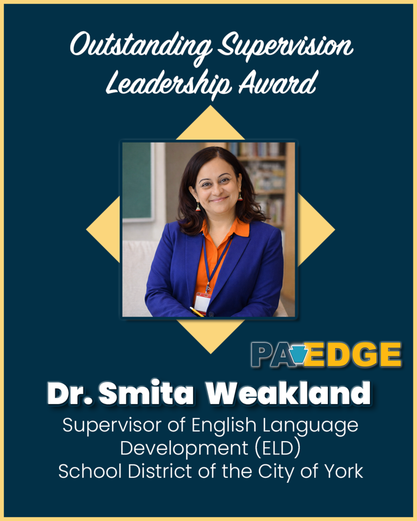 Award certificate featuring a photo of Dr. Smita Weakland, the School District of the City of York's Supervisor of English Language Development (ELD). Text reads "Outstanding Supervision Leadership Award" with PA EDGE logo below the photo of Dr. Weakland.
