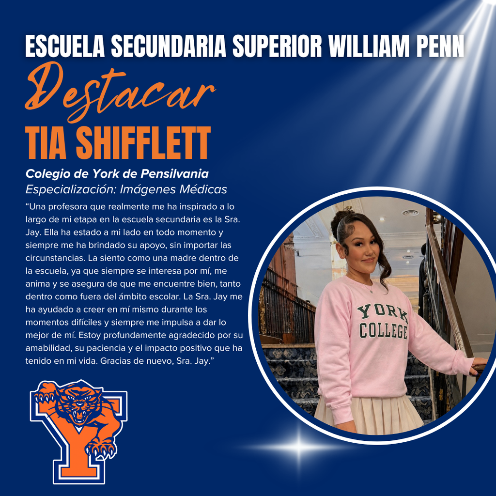 William Penn Senior High School Spotlight on Senior Tia Shifflett. Tia plans to attend York College for Medical Imaging. A heartfelt quote appreciates Ms. Jay's impactful support. Image shows Tia in a pink 'York College' sweatshirt, smiling confidently beside a staircase. William Penn Senior High School logo features a fierce orange wildcat.