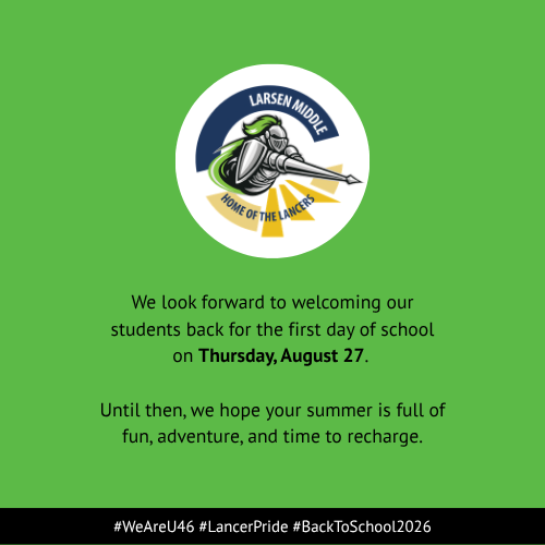 Green background with the Larsen Middle School Lancer logo. Text: We look forward to welcoming our students back for the first day of school on Thursday, August 27. Until then, we hope your summer is full of fun, adventure, and time to recharge.