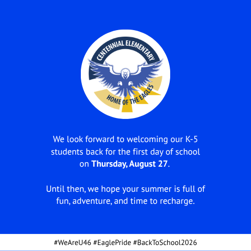 Blue background with white border. Logo of a bird with wings spread, text "CENTENNIAL ELEMENTARY HOME OF THE EAGLES". Text: "We look forward to welcoming K-5 students back for the first day of school on Thursday, August 27."