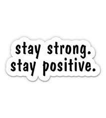 Stay strong. Stay positive