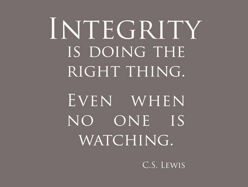 Integrity is doing the right thing. Even when no one is watching. - C.S. Lewis