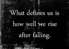 What defines us is how well we rise after falling.
