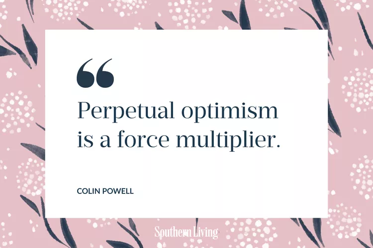 Perpetual optimism is a force multiplier. - Colin Powell