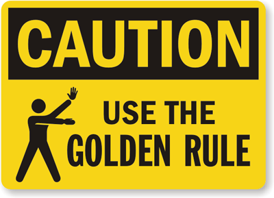 Caution: use the golden rule