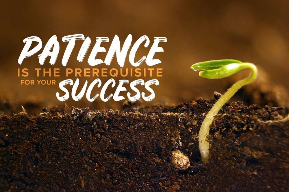 Patience is the prerequisite for your success