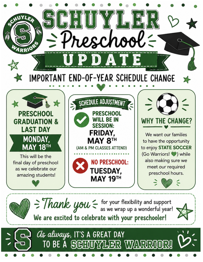 Schuyler Preschool Update flyer showing an end-of-year schedule change. Preschool graduation and last day is Monday, May 18. Preschool will be in session Friday, May 8 for AM and PM classes. No preschool on Tuesday, May 19. Change is due to state soccer scheduling.