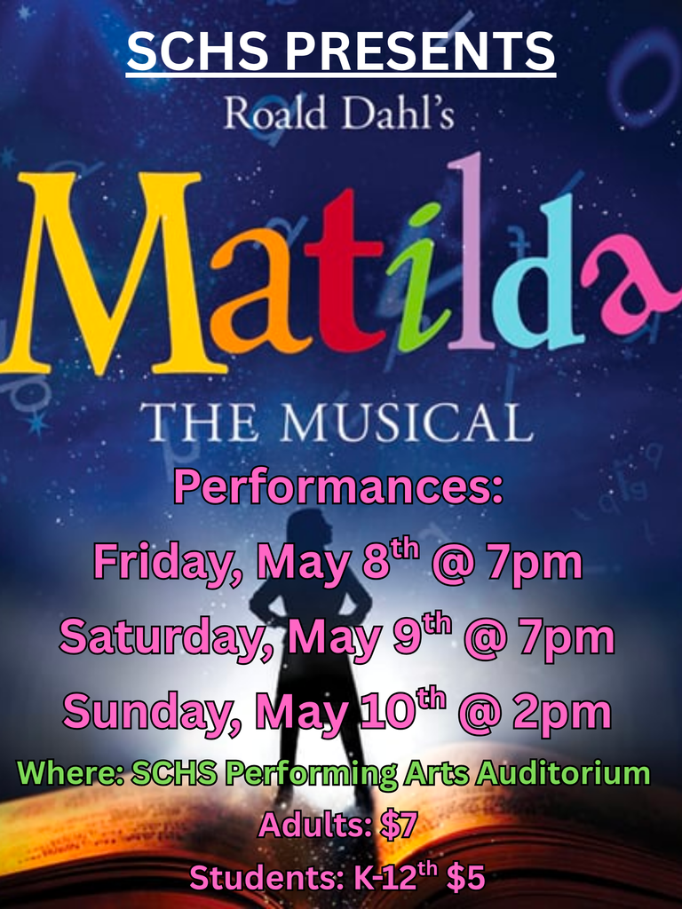 SCHS would like to invite everyone to our Musical “Matilda!” We perform this upcoming Friday and Saturday night at 7pm and Sunday at 2pm in our SCHS Fine Arts Auditorium. This is a great musical for all ages, so bring your family and friends! Hope to see you there!