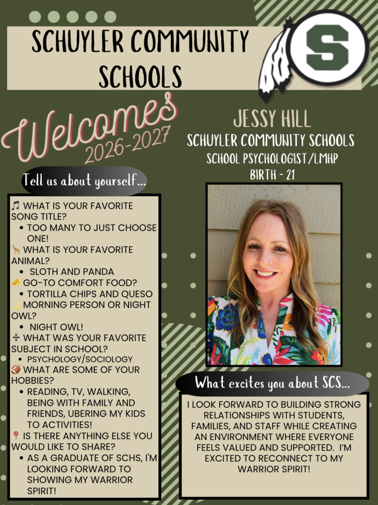 Graphic introducing new Schuyler Community Schools staff member Jessy Hill for the 2026–2027 school year. The graphic features Schuyler Warriors colors of green, black, and tan, along with the school logo. A photo of Jessy Hill appears on the right side. Text shares that she will serve as School Psychologist/LMHP for students Birth–21. Additional fun facts include her favorite animals, hobbies, favorite subject in school, and excitement about building strong relationships with students, families, and staff while reconnecting with her Warrior spirit as a Schuyler graduate.