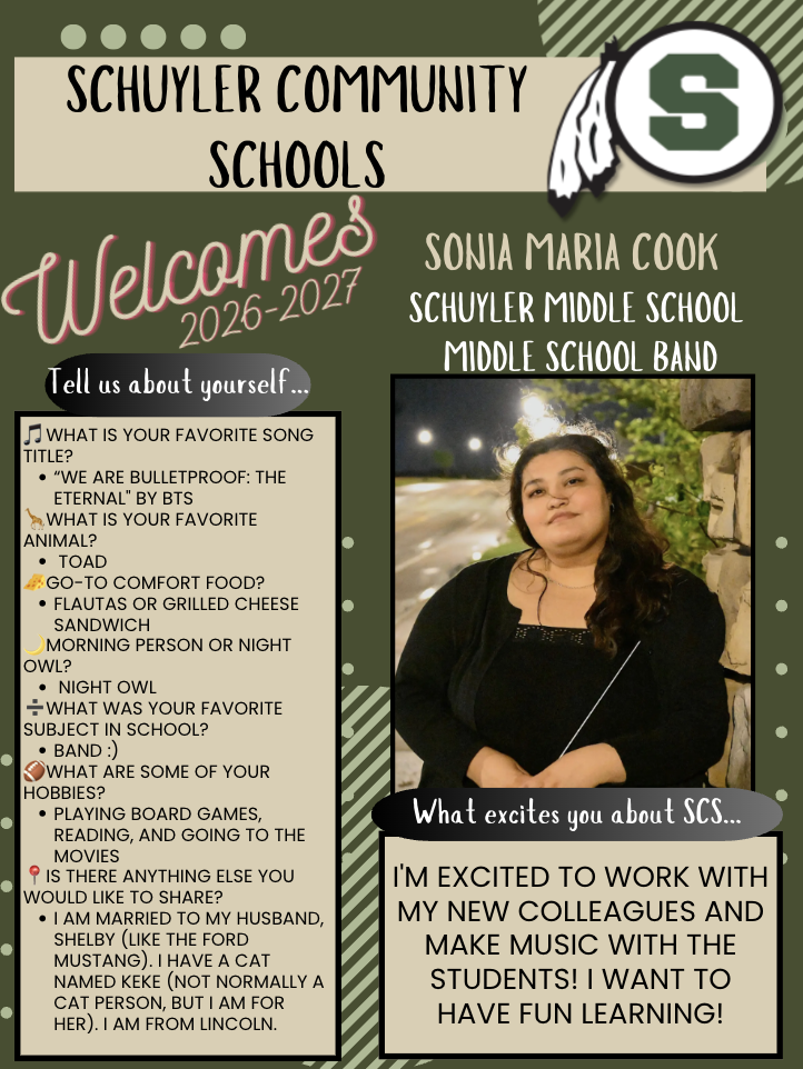 Graphic introducing Sonia Maria Cook as a new staff member at Schuyler Community Schools for the 2026–2027 school year. The design features green, black, and tan school colors with the Schuyler logo at the top. Sonia is joining Schuyler Middle School as the Middle School Band Teacher. A photo of Sonia holding a conducting baton is displayed on the right side of the graphic. The graphic shares personal facts about Sonia, including her favorite song, favorite animal, comfort food, hobbies, and that she is from Lincoln. It also shares her excitement about working with students, making music, and creating fun learning experiences at Schuyler Community Schools.
