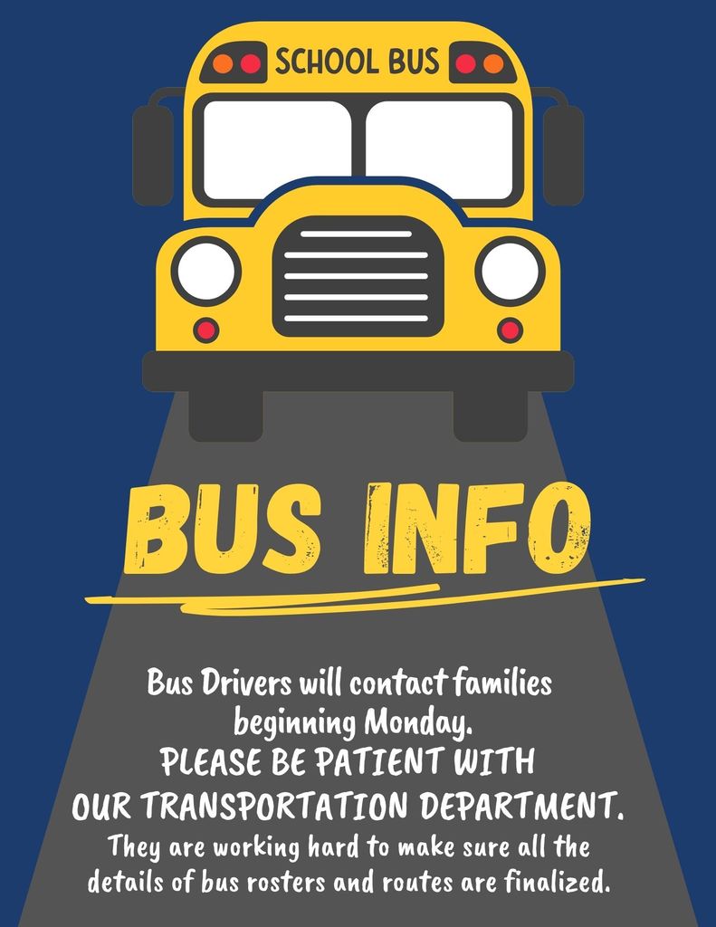 Bus Drivers will start contacting parents on Monday 8/25. Please be patient with transportation