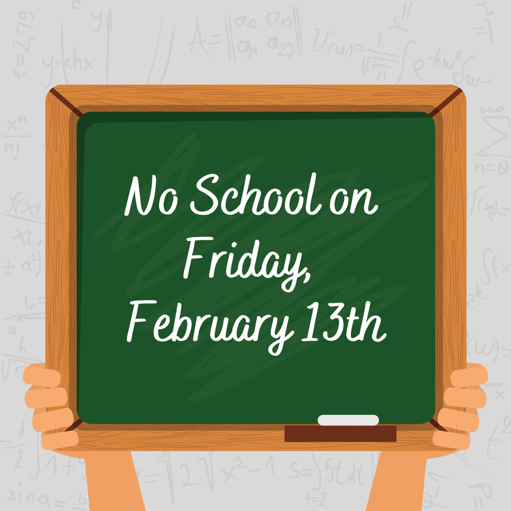 No School - Friday February 13th