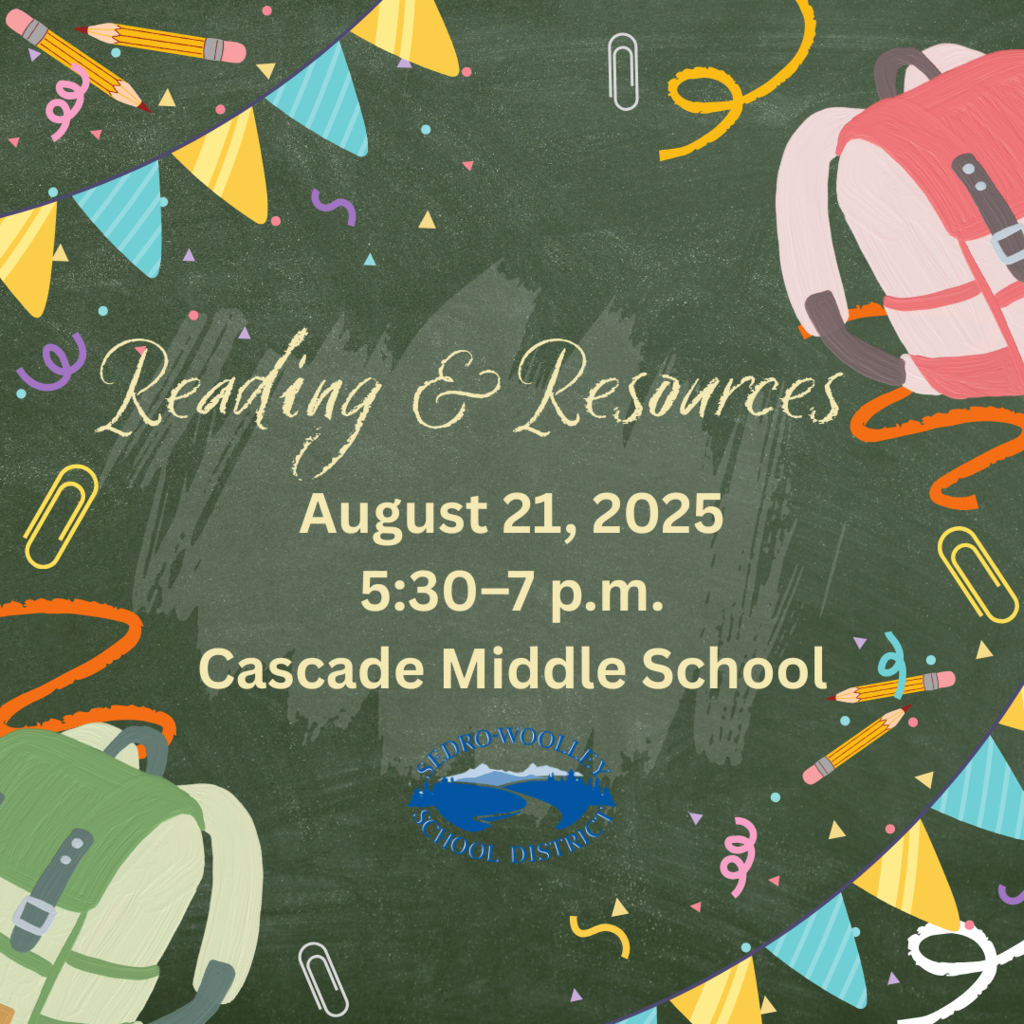 Reading & Resources, August 21, 2025, 5:30β7 p.m., Cascade Middle School, 905 McGarigle Road, Sedro-Woolley, WA 98284