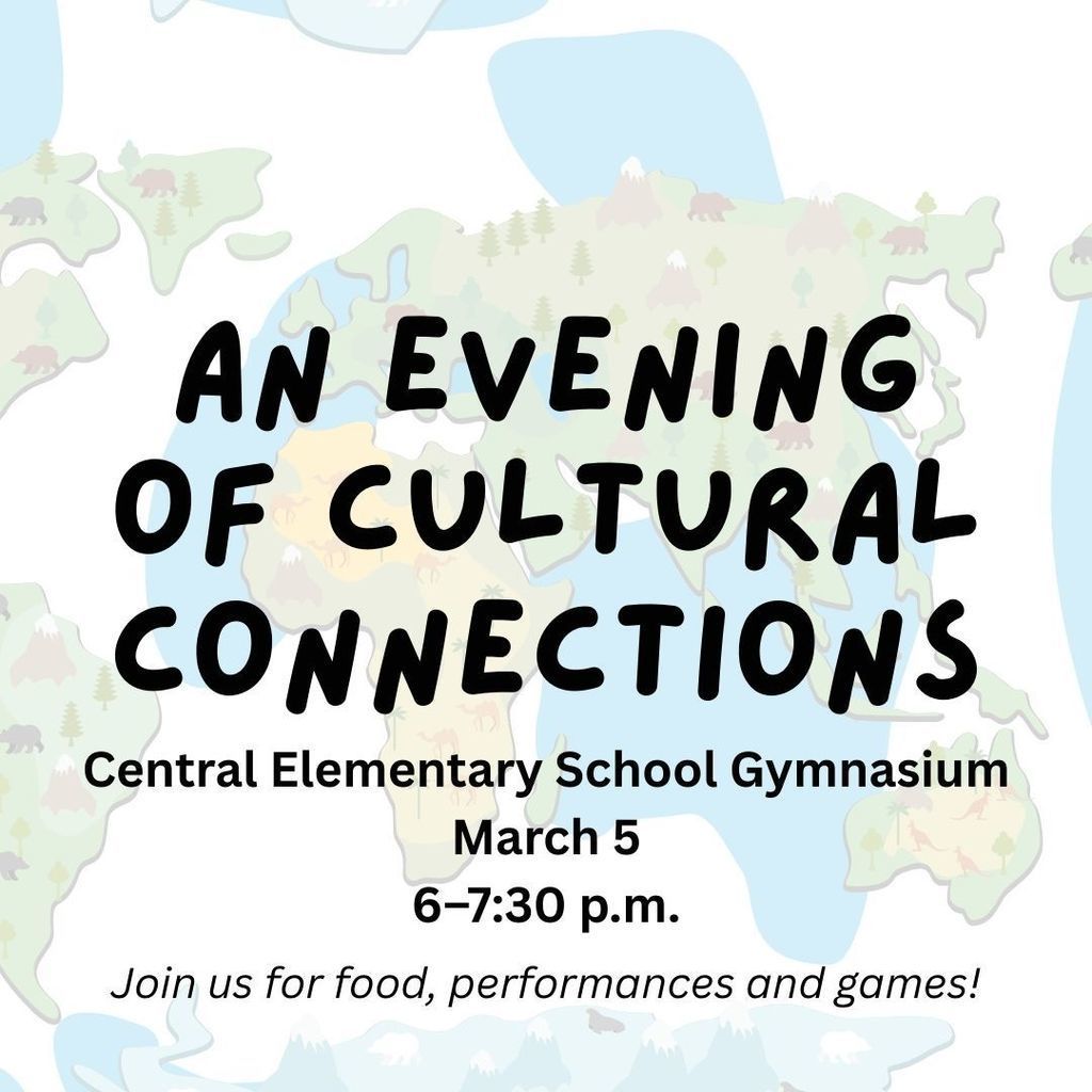 Central Elementary families are invited to the Night of Cultural Connections on March 5 from 6 to 7:30 p.m. in the school’s gymnasium. Celebrate culture, community, and connection together.